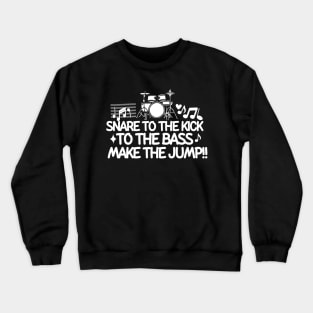 Snare to the kick, to the bass, make the jump Crewneck Sweatshirt